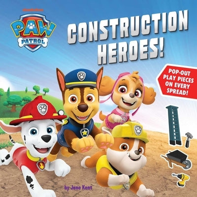 Paw Patrol: Construction Heroes: Paw Patrol by Kent, Jane