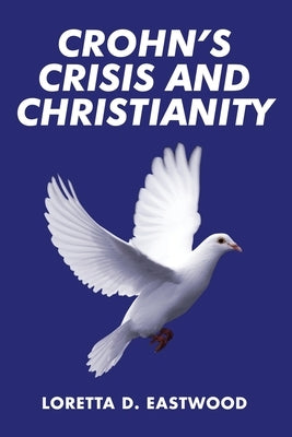 Crohn's Crisis and Christianity by Eastwood, Loretta D.
