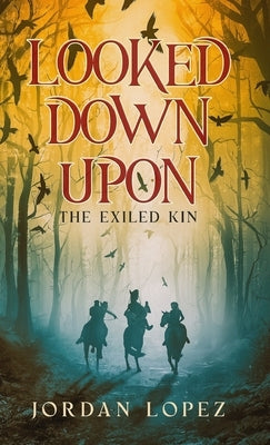 Looked Down Upon: The Exiled Kin by Lopez, Jordan