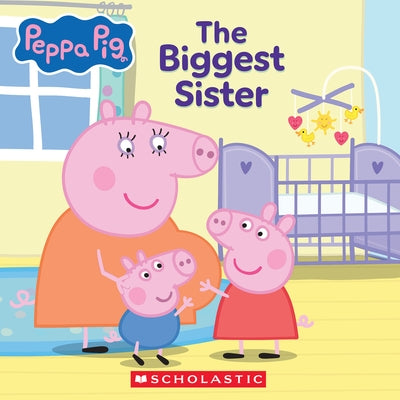 Peppa Pig: The Biggest Sister by Spinner, Cala