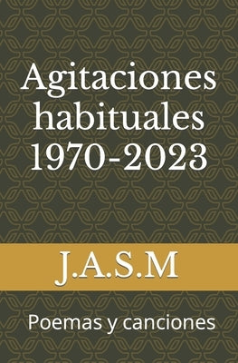 Agitaciones habituales 1970-2023: Poemas y canciones by Mart&#237;nez (Jasm), Jose Antonio S&#225;nchez