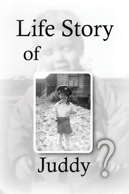 Life Story Of Juddy? by Woodward, Judson R.