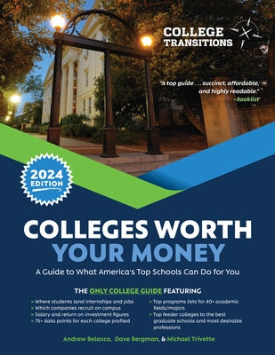 Colleges Worth Your Money: A Guide to What America's Top Schools Can Do for You by Belasco, Andrew