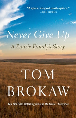 Never Give Up: A Prairie Family's Story by Brokaw, Tom