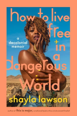 How to Live Free in a Dangerous World: A Decolonial Memoir by Lawson, Shayla