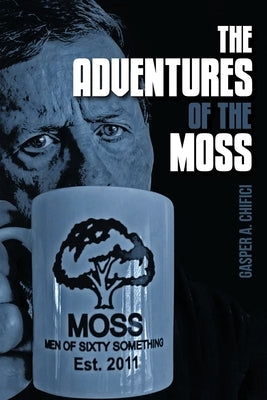 The Adventures of the MOSS by Chifici, Gasper A.