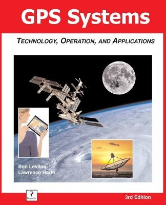 GPS Systems: Technology, Operation, and Applications by Levitan, Ben