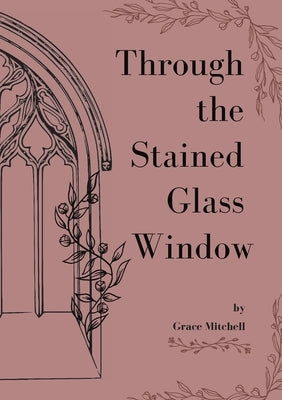 Through the Stained Glass Window by Mitchell, Grace