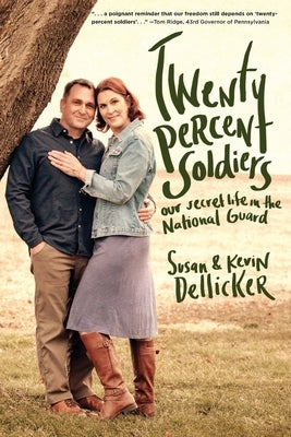 Twenty-Percent Soldiers: Our Secret Life in the National Guard by Dellicker, Susan