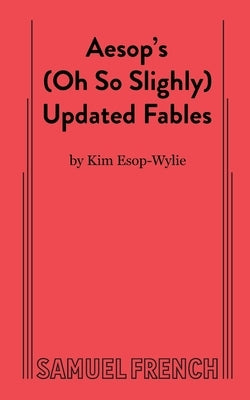 Aesop's (Oh So Slightly) Updated Fables by Esop-Wylie, Kim