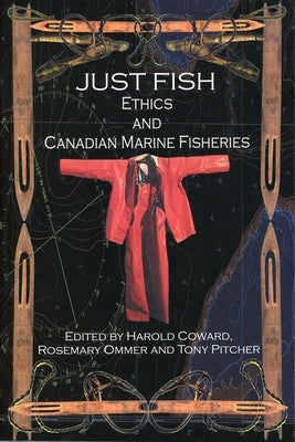 Just Fish: Ethics and Canadian Marine Fisheries by Coward, Harold