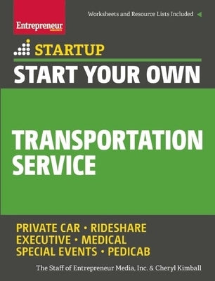 Start Your Own Transportation Service: Your Step-by-Step Guide to Success by The Staff of Entrepreneur Media