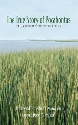 The True Story of Pocahontas: The Other Side of History by Custalow, Linwood Little Bear