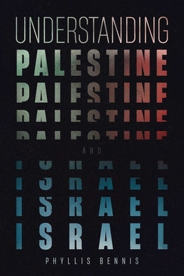 Understanding Palestine & Israel by Bennis, Phyllis