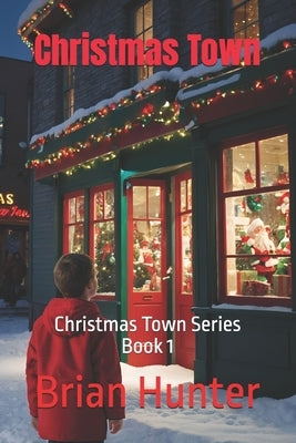 Christmas Town: Christmas Town Series Book 1 by Hunter, Brian