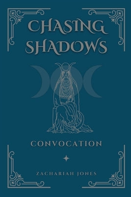 Chasing Shadows: Convocation by Jones, Zachariah