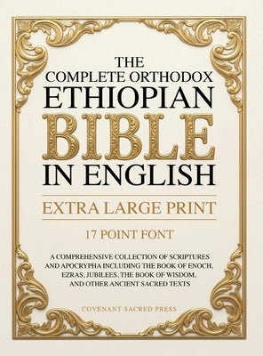 The Complete Orthodox Ethiopian Bible in English (Extra Large Print 17 Point Font): A Comprehensive Collection of Scriptures and Apocrypha Including t by Press, Covenant Sacred