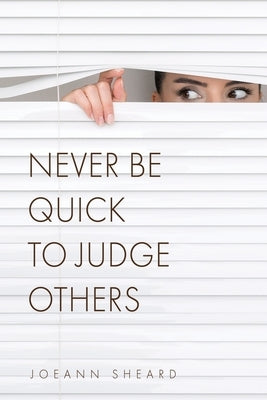 Never Be Quick To Judge Others by Sheard, Joeann
