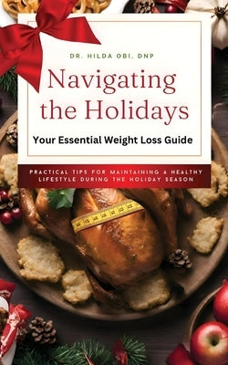 Navigating the Holidays: Your Essential Weight Loss Guide by Obi Dnp, Hilda