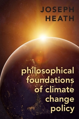 Philosophical Foundations of Climate Change Policy by Heath, Joseph