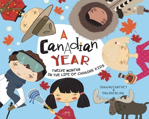 Canadian Year: Twelve Months in the Life of Canada's Kids by McCartney, Tania