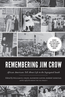 Remembering Jim Crow: African Americans Tell about Life in the Segregated South by Chafe, William H.