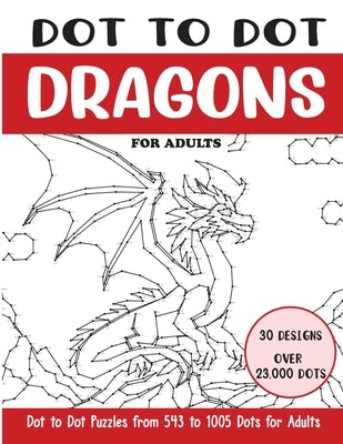 Dot to Dot Dragons for Adults: Dragons Connect the Dots Book for Adults (Over 23000 dots) by Rai, Sonia