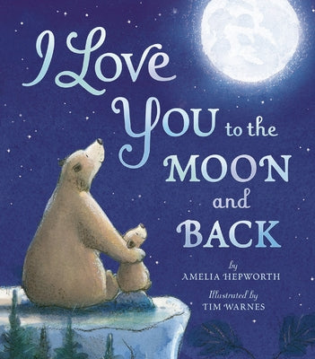 I Love You to the Moon and Back by Hepworth, Amelia