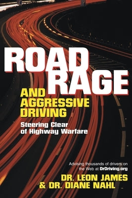 Road Rage and Aggressive Driving: Steering Clear of Highway Warfare by James, Leon