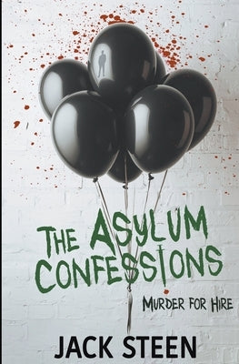 The Asylum Confessions: Murder for Hire by Steen, Jack