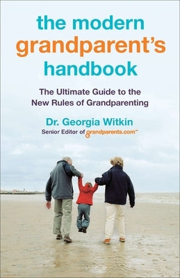 The Modern Grandparent's Handbook: The Ultimate Guide to the New Rules of Grandparenting by Witkin, Georgia