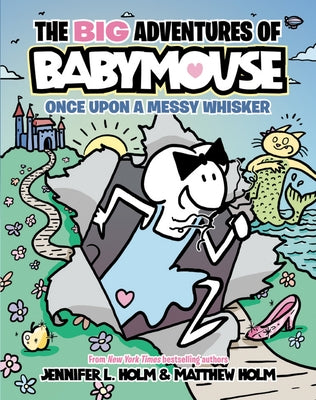 The Big Adventures of Babymouse: Once Upon a Messy Whisker (Book 1): (A Graphic Novel) by Holm, Jennifer L.