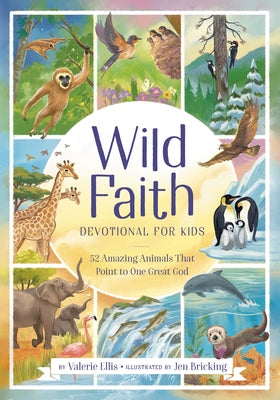 Wild Faith Devotional for Kids: 52 Amazing Animals That Point to One Great God by Ellis, Valerie