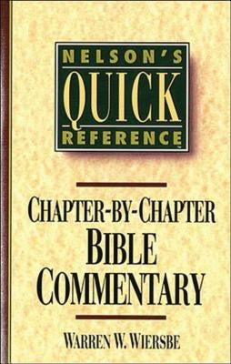 Nelson's Quick Reference Chapter-By-Chapter Bible Commentary: Nelson's Quick Reference Series by Wiersbe, Warren W.