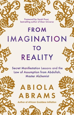 From Imagination to Reality: Secret Manifestation Lessons and the Law of Assumption from Abdullah, Master Alchemist by Abrams, Abiola