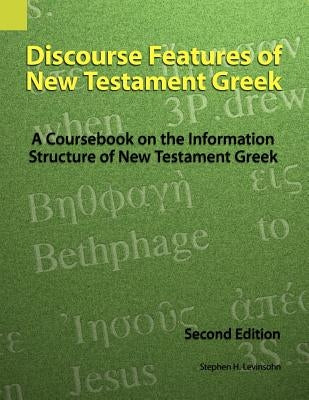 Discourse Features of New Testament Greek: A Coursebook on the Information Structure of New Testament Greek, 2nd Edition by Levinsohn, Stephen H.