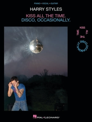 Harry Styles: Kiss All the Time. Disco, Occasionally - Piano Vocal Guitar Songbook All 12 Songs from the Album with Full Lyrics Chord Symbols and Guit by Styles, Harry