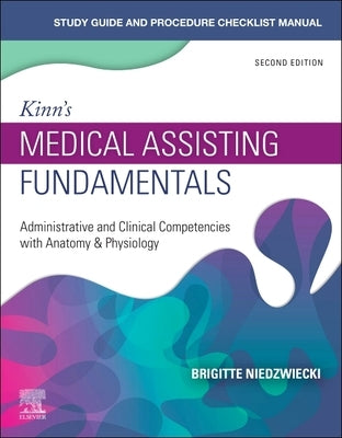 Study Guide for Kinn's Medical Assisting Fundamentals: Administrative and Clinical Competencies with Anatomy & Physiology by Niedzwiecki, Brigitte