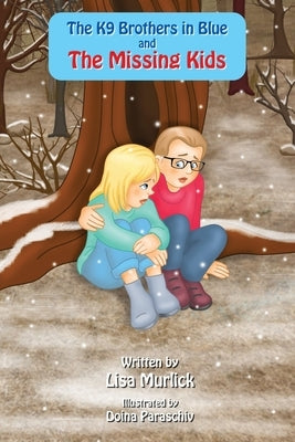 The K9 Brothers in Blue and The Missing Kids by Murlick, Lisa