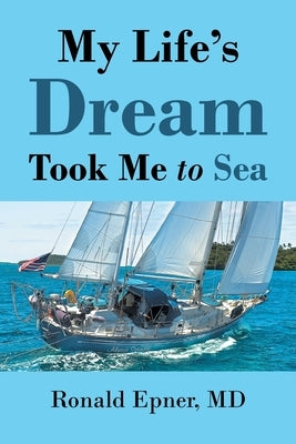 My Life's Dream Took Me To Sea by , Ronald Epner
