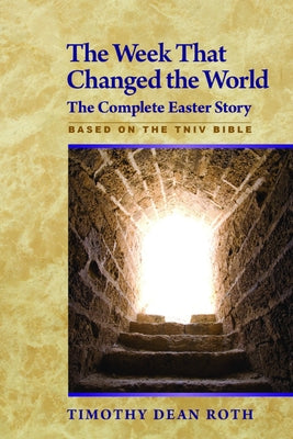 The Week That Changed the World: The Complete Easter Story by Roth, Timothy Dean