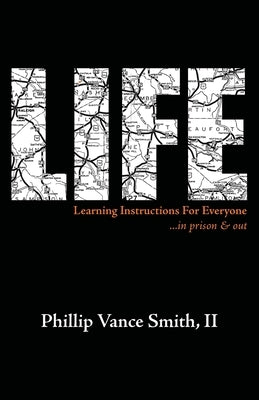 Life: Learning Instructions for Everyone...in Prison & Out by Smith, Phillip Vance, II