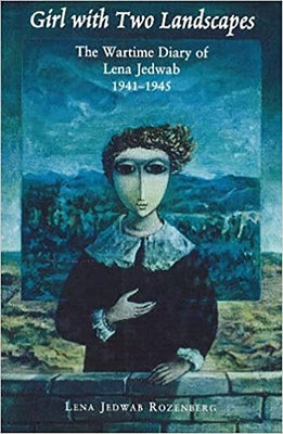 Girl with Two Landscapes: The Wartime Diary of Lena Jedwab, 1941-1945 by Jedwab Rozenberg, Lena
