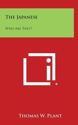 The Japanese: Who Are They? by Plant, Thomas W.