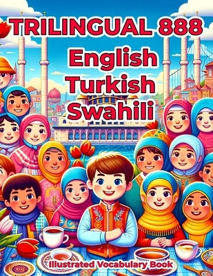 Trilingual 888 English Turkish Swahili Illustrated Vocabulary Book: Colorful Edition by Ayhan, Deniz