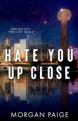 Hate You Up Close by Paige, Morgan