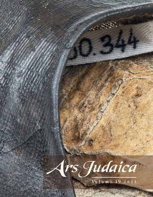 Ars Judaica: The Bar-Ilan Journal of Jewish Art, Volume 19 by Rodov, Ilia