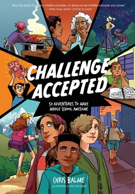 Challenge Accepted: 50 Adventures to Make Middle School Awesome by Balme, Chris