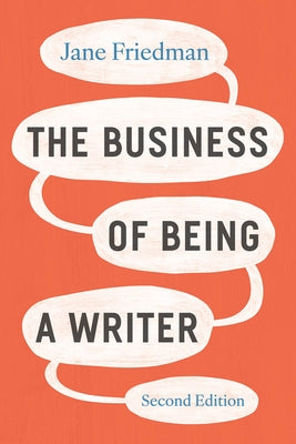 The Business of Being a Writer, Second Edition by Friedman, Jane