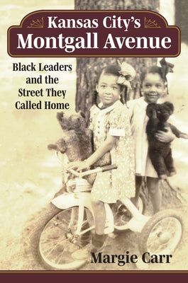 Kansas City's Montgall Avenue: Black Leaders and the Street They Called Home by Carr, Margie